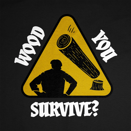 T-shirt Wood You Survive